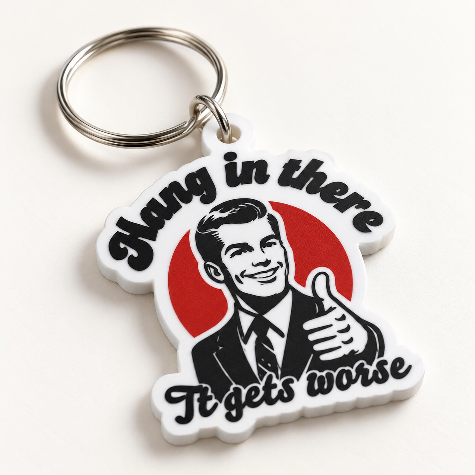 Hang in There :  It Gets Worse Keychain